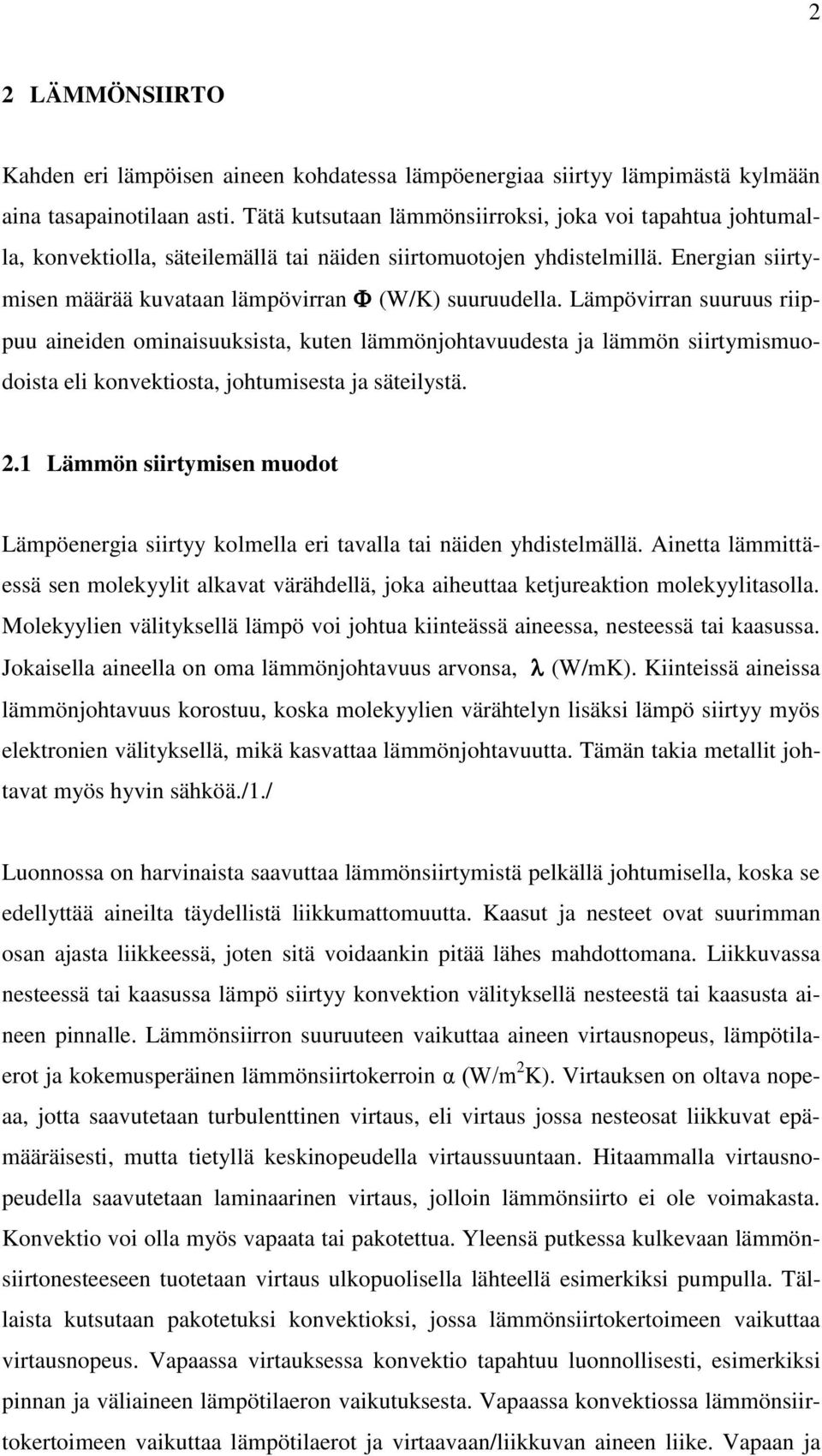 Lämpövirran suuruus riippuu aineiden ominaisuuksista, kuten lämmönjohtavuudesta ja lämmön siirtymismuodoista eli konvektiosta, johtumisesta ja säteilystä. 2.