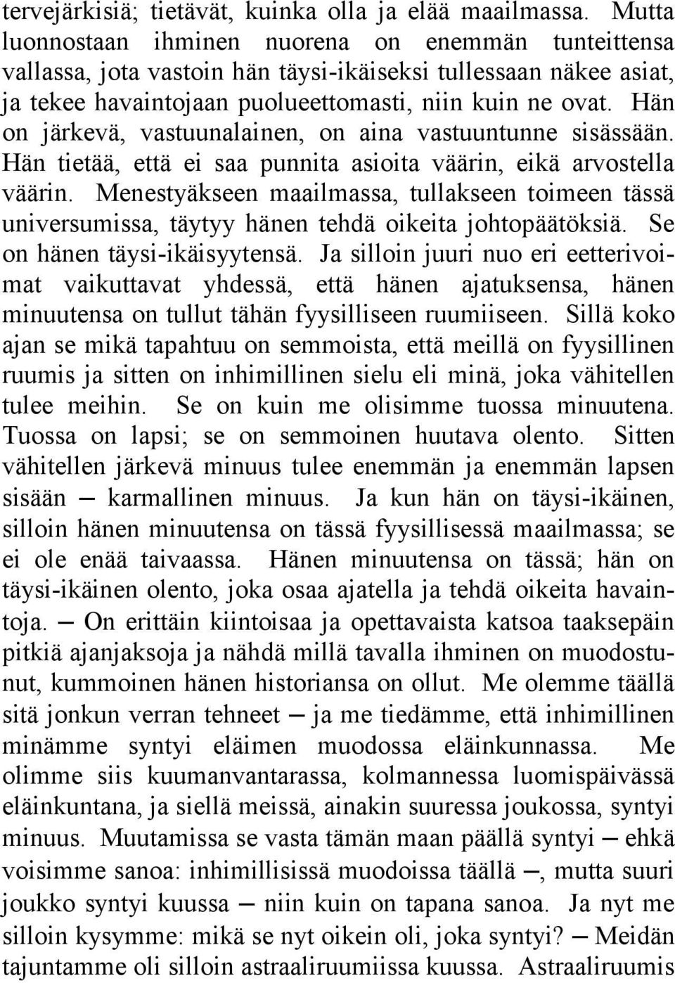 Hän on järkevä, vastuunalainen, on aina vastuuntunne sisässään. Hän tietää, että ei saa punnita asioita väärin, eikä arvostella väärin.