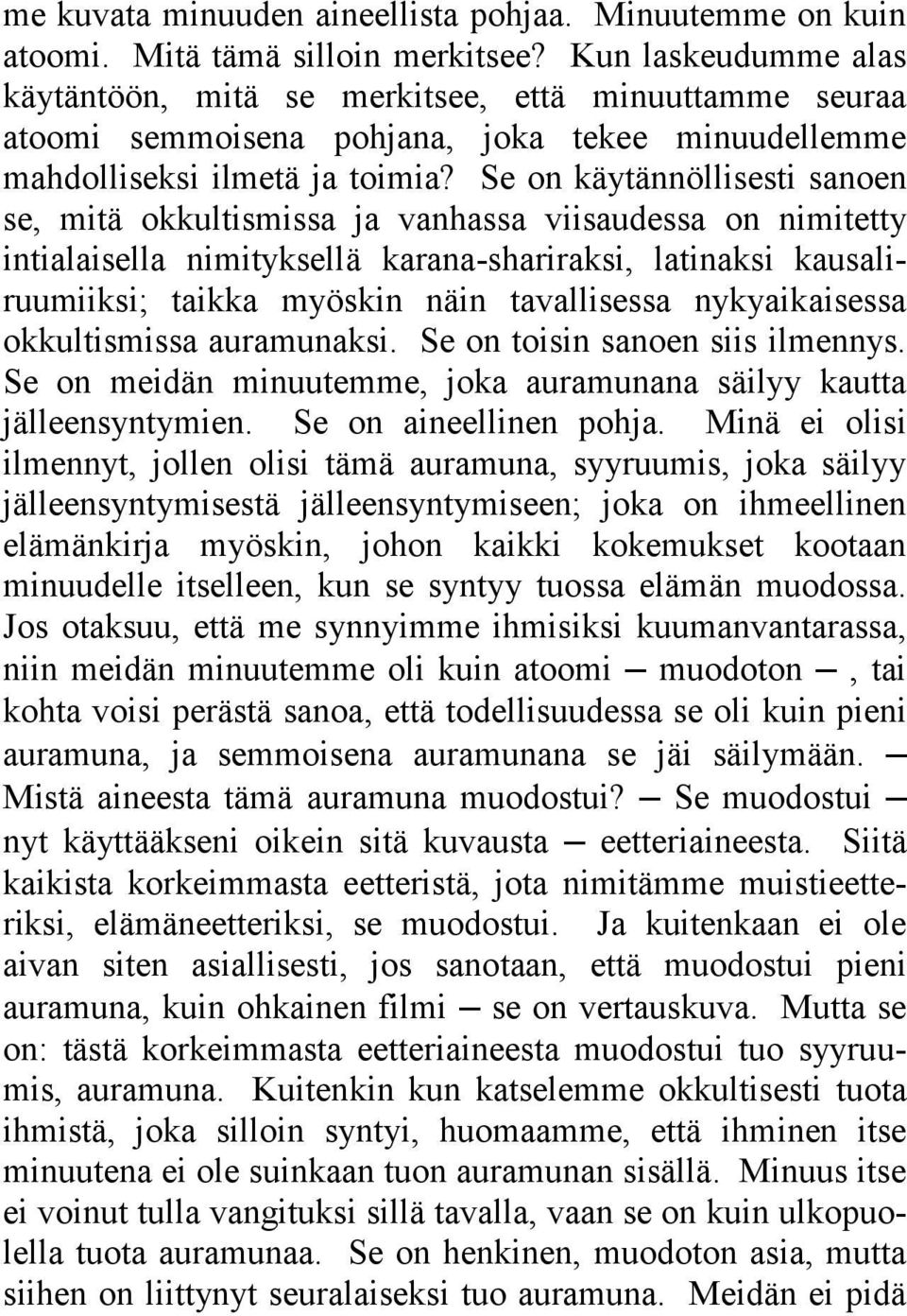 Se on käytännöllisesti sanoen se, mitä okkultismissa ja vanhassa viisaudessa on nimitetty intialaisella nimityksellä karana-shariraksi, latinaksi kausaliruumiiksi; taikka myöskin näin tavallisessa