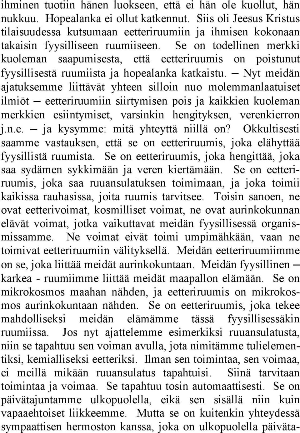 Se on todellinen merkki kuoleman saapumisesta, että eetteriruumis on poistunut fyysillisestä ruumiista ja hopealanka katkaistu.