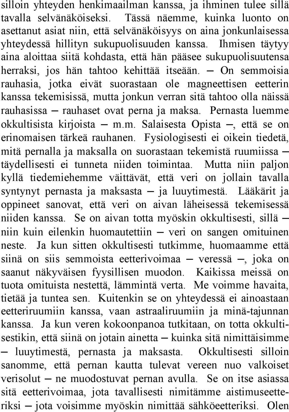 Ihmisen täytyy aina aloittaa siitä kohdasta, että hän pääsee sukupuolisuutensa herraksi, jos hän tahtoo kehittää itseään.