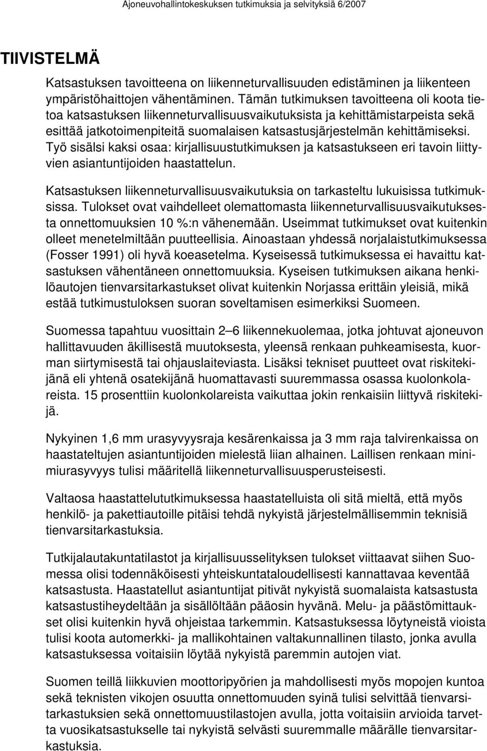 Työ sisälsi kaksi osaa: kirjallisuustutkimuksen ja katsastukseen eri tavoin liittyvien asiantuntijoiden haastattelun.