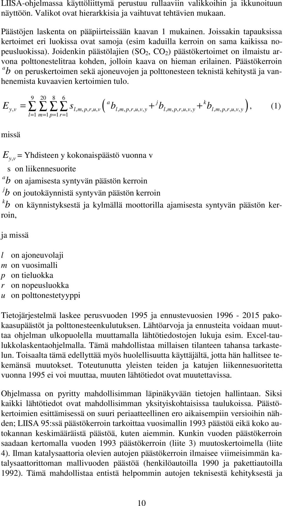 Joidenkin päästölajien (SO 2, CO 2 ) päästökertoimet on ilmaistu arvona polttonestelitraa kohden, jolloin kaava on hieman erilainen.
