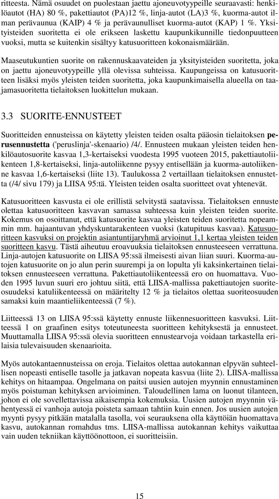 kuorma-autot (KAP) 1 %. Yksityisteiden suoritetta ei ole erikseen laskettu kaupunkikunnille tiedonpuutteen vuoksi, mutta se kuitenkin sisältyy katusuoritteen kokonaismäärään.