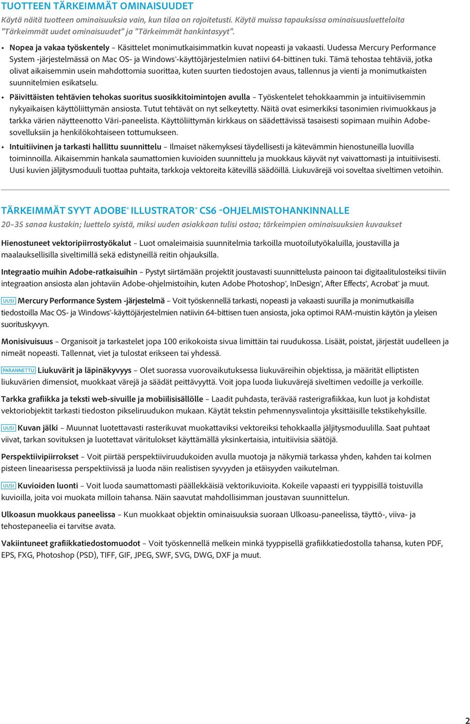 Uudessa Mercury Performance System -järjestelmässä on Mac OS- ja Windows -käyttöjärjestelmien natiivi 64-bittinen tuki.