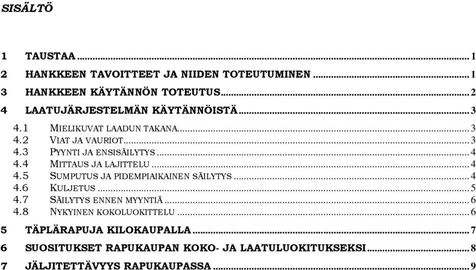 .. 4 4.4 MITTAUS JA LAJITTELU... 4 4.5 SUMPUTUS JA PIDEMPIAIKAINEN SÄILYTYS... 4 4.6 KULJETUS... 5 4.7 SÄILYTYS ENNEN MYYNTIÄ.