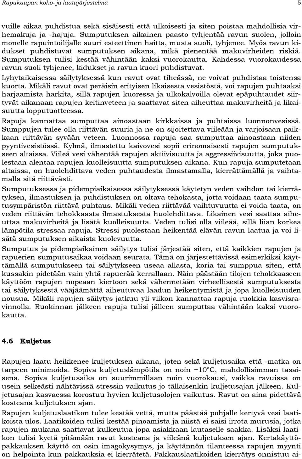 Myös ravun kidukset puhdistuvat sumputuksen aikana, mikä pienentää makuvirheiden riskiä. Sumputuksen tulisi kestää vähintään kaksi vuorokautta.