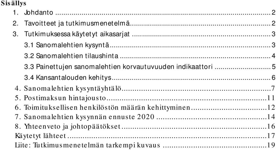 .. 6 4. Sanomalehien kysynäyhälö...7 5. Posimaksun hinajouso...11 6. Toimiuksellisen henkilösön määrän kehiyminen...12 7.