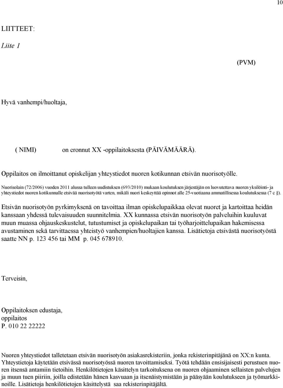 varten, mikäli nuori keskeyttää opinnot alle 25-vuotiaana ammatillisessa koulutuksessa (7 c ).