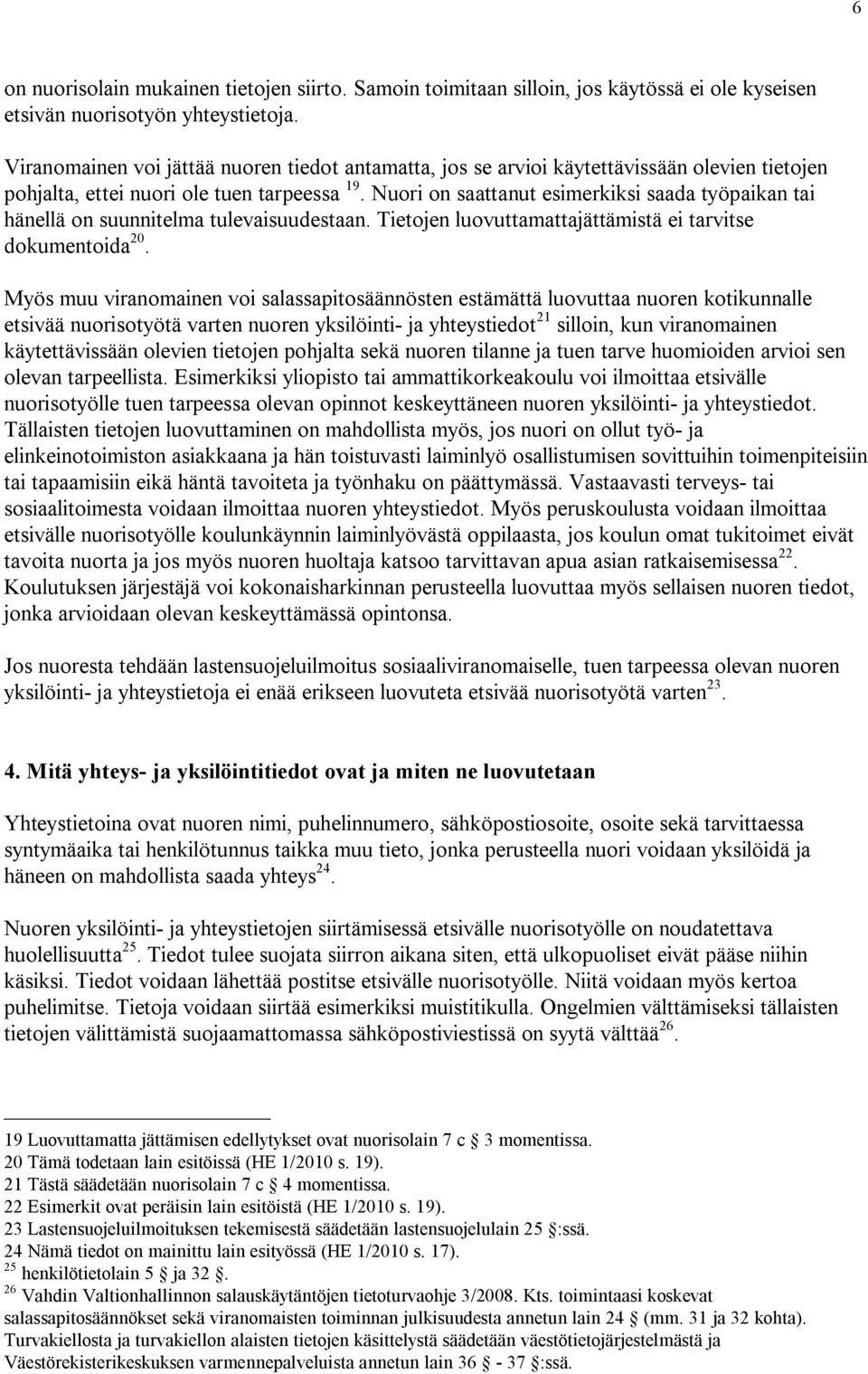 Nuori on saattanut esimerkiksi saada työpaikan tai hänellä on suunnitelma tulevaisuudestaan. Tietojen luovuttamattajättämistä ei tarvitse dokumentoida 20.