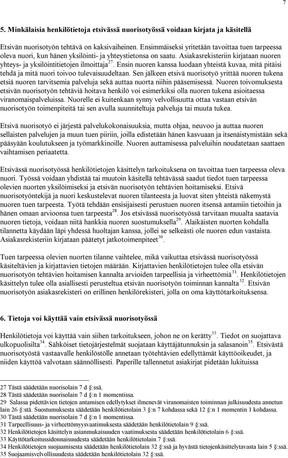 Ensin nuoren kanssa luodaan yhteistä kuvaa, mitä pitäisi tehdä ja mitä nuori toivoo tulevaisuudeltaan.