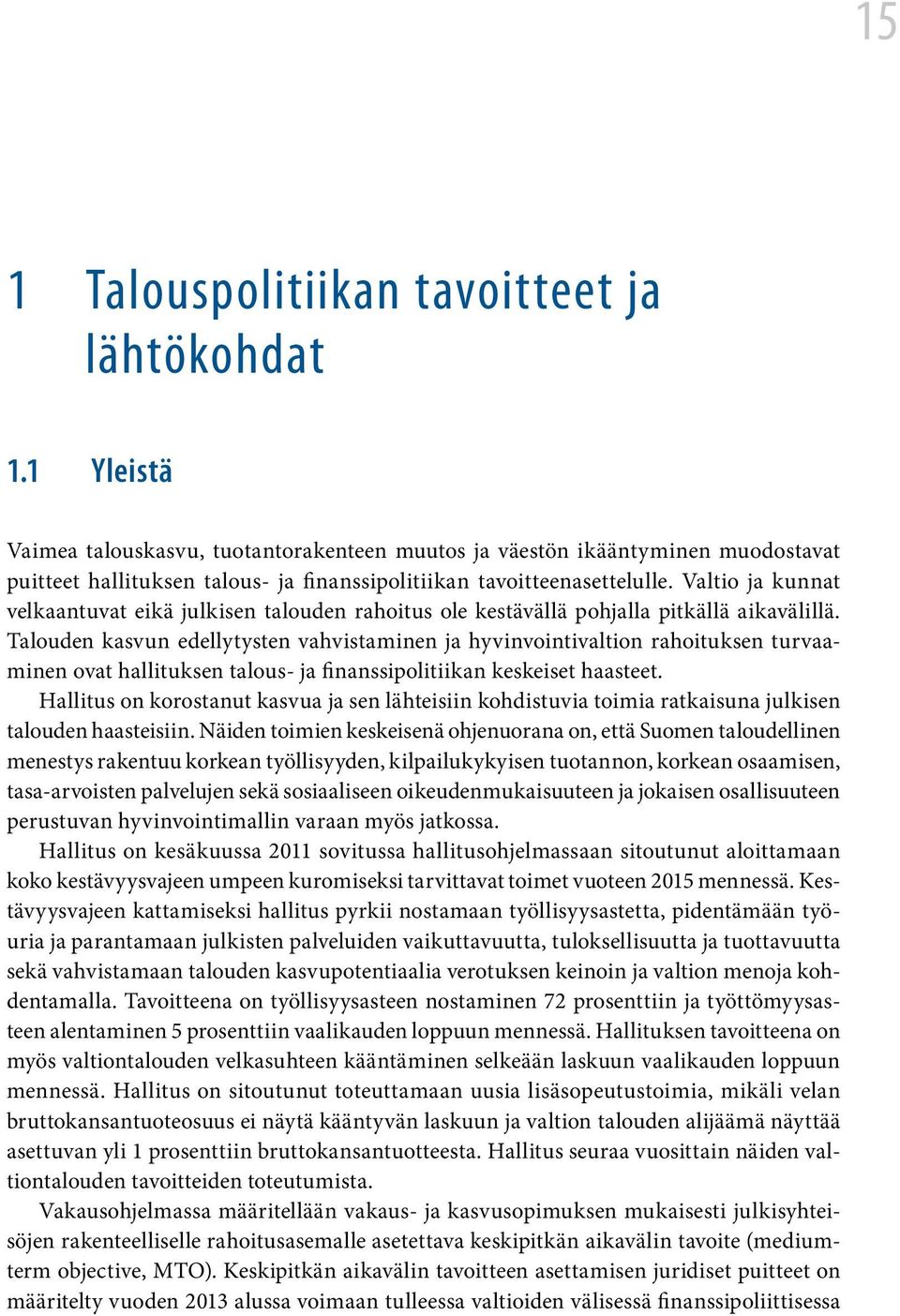 Valtio ja kunnat velkaantuvat eikä julkisen talouden rahoitus ole kestävällä pohjalla pitkällä aikavälillä.