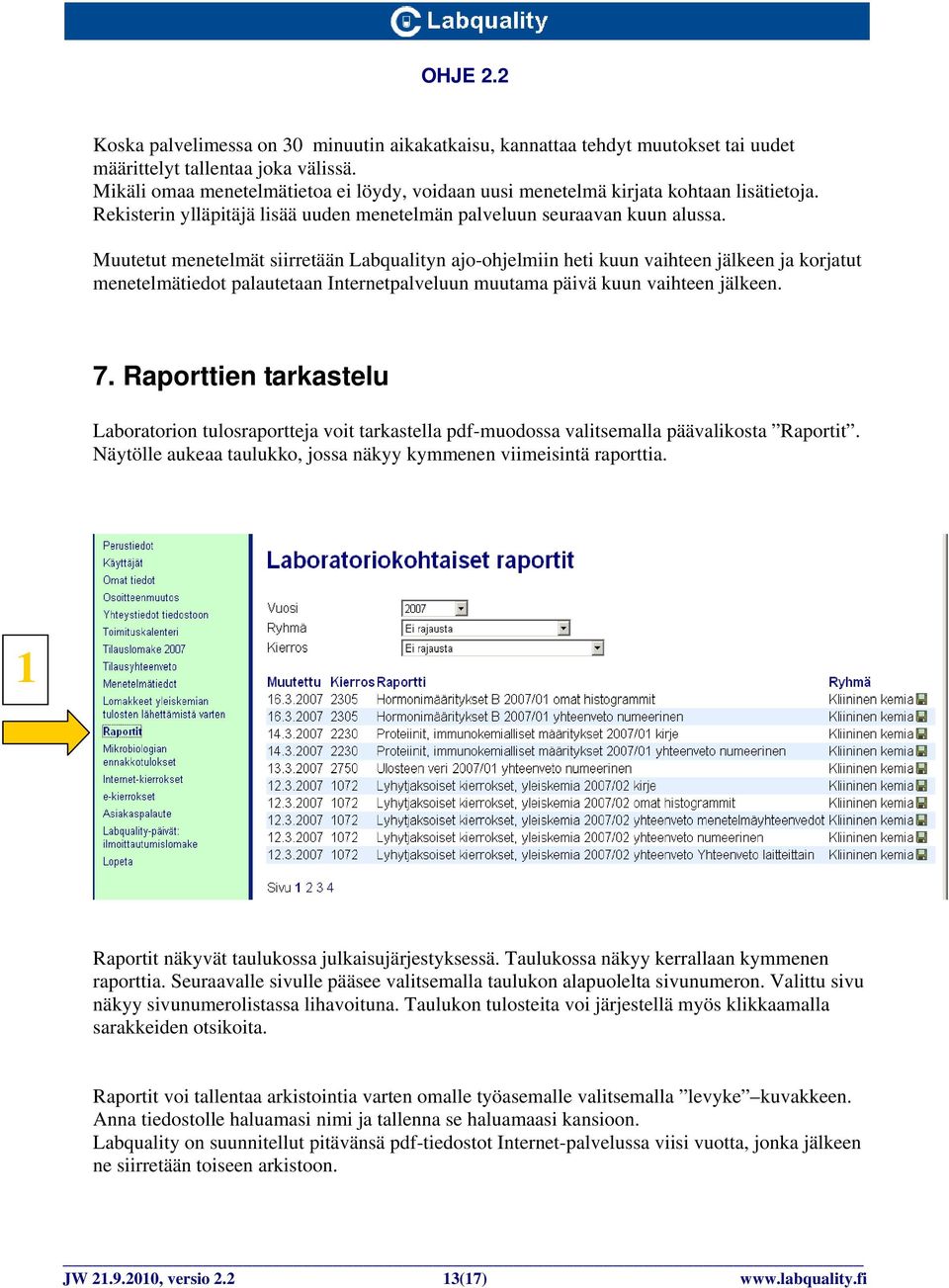 Muutetut menetelmät siirretään Labqualityn ajo-ohjelmiin heti kuun vaihteen jälkeen ja korjatut menetelmätiedot palautetaan Internetpalveluun muutama päivä kuun vaihteen jälkeen. 7.