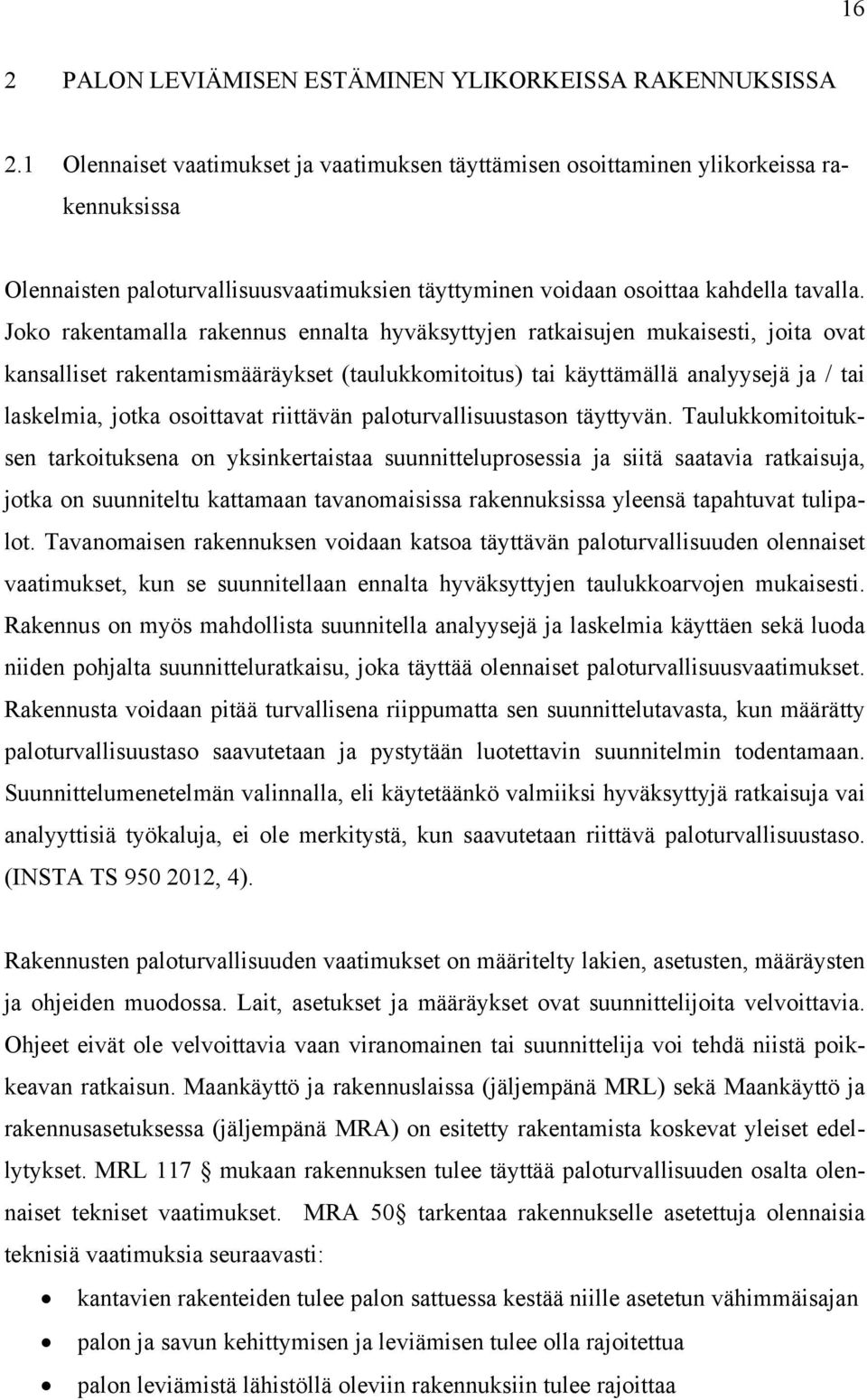 Joko rakentamalla rakennus ennalta hyväksyttyjen ratkaisujen mukaisesti, joita ovat kansalliset rakentamismääräykset (taulukkomitoitus) tai käyttämällä analyysejä ja / tai laskelmia, jotka osoittavat