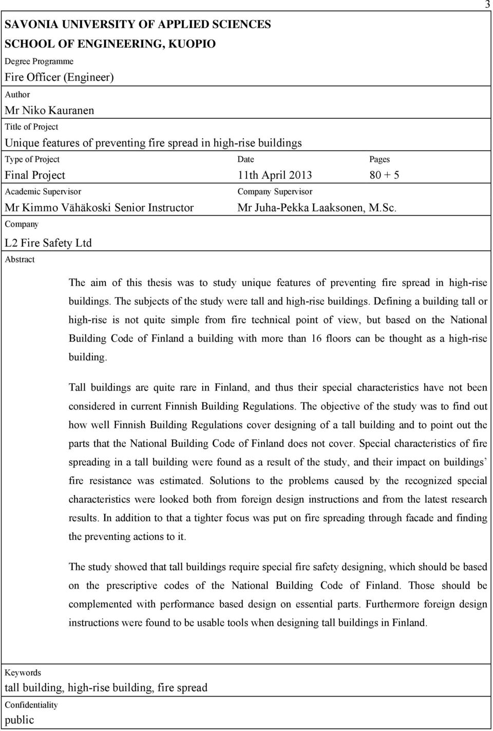 Company L2 Fire Safety Ltd Abstract The aim of this thesis was to study unique features of preventing fire spread in high-rise buildings. The subjects of the study were tall and high-rise buildings.