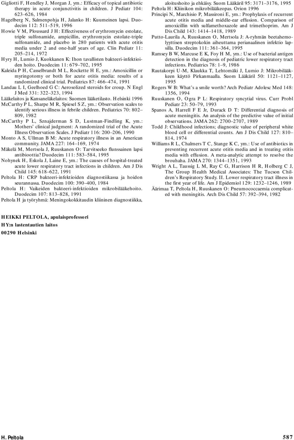 acute otitis media under 2 and one-half years of age. Clin Pediatr : 205 24, 972 Hyry H, Lumio J, Kuokkanen K: Ihon tavallisten bakteeri-infektioiden hoito.