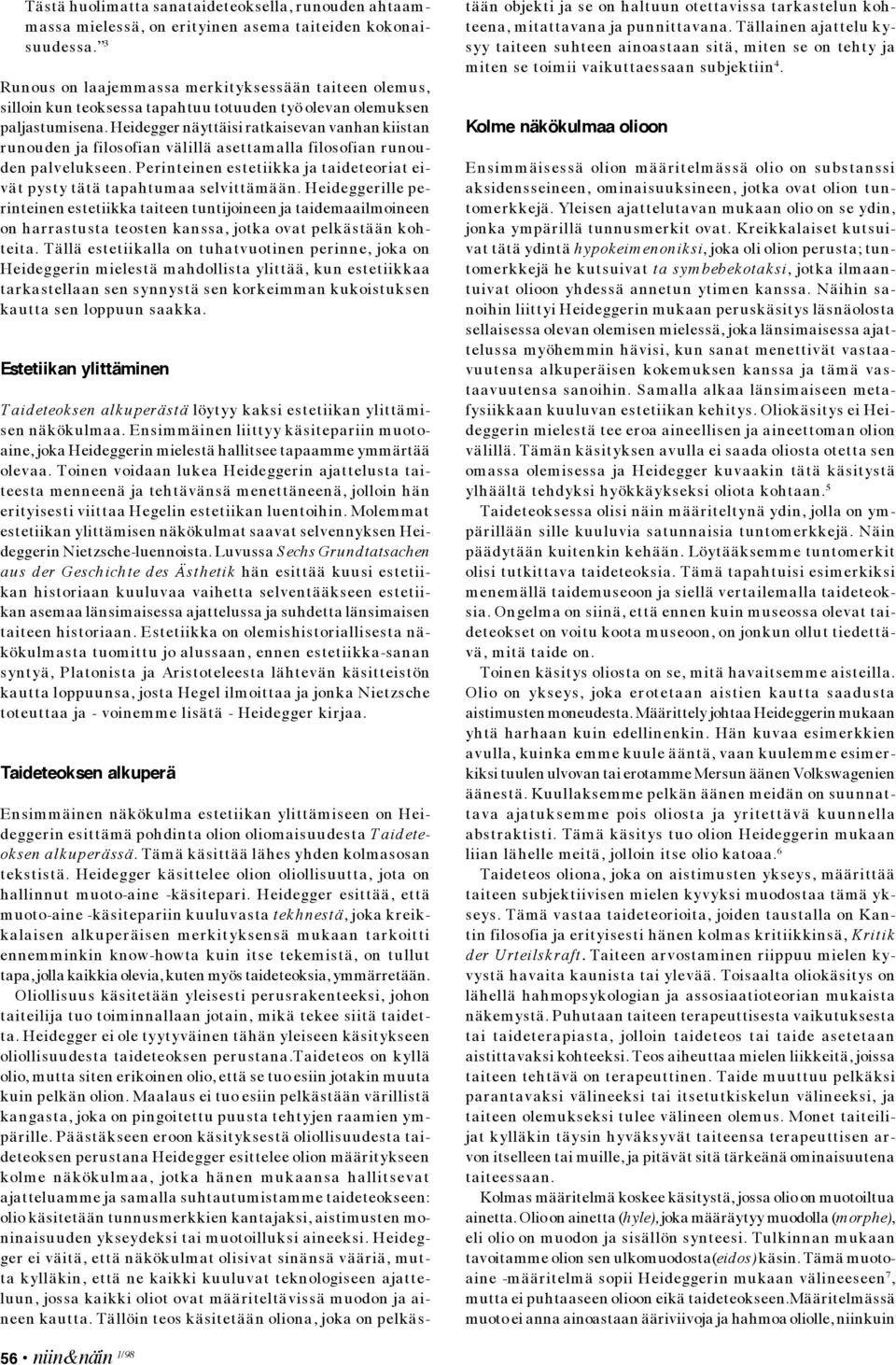 Heidegger näyttäisi ratkaisevan vanhan kiistan runouden ja filosofian välillä asettamalla filosofian runouden palvelukseen.