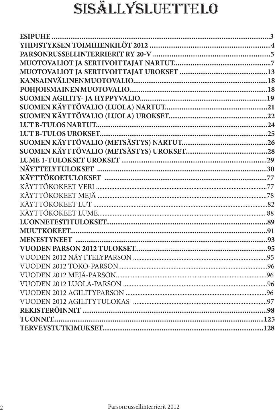 ..77 Ö J...78 Ö...8 Ö... 88...89...91...93 VD PA 01...95 VD 01 PA...95 VD 01 -PA...96 VD 01 J-PA.