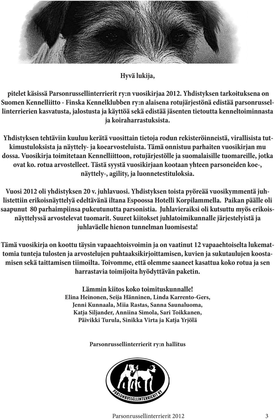 kenneltoiminnasta ja koiraharrastuksista. hdistyksen tehtäviin kuuluu kerätä vuosittain tietoja dun rekisteröinneistä, virallisista tutkimustuloksista ja näyttely- ja koearvosteluista.