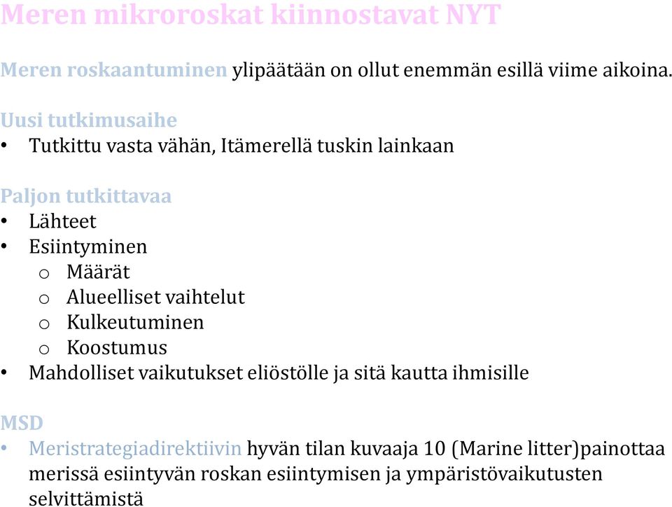 Alueelliset vaihtelut o Kulkeutuminen o Koostumus Mahdolliset vaikutukset eliöstölle ja sitä kautta ihmisille MSD