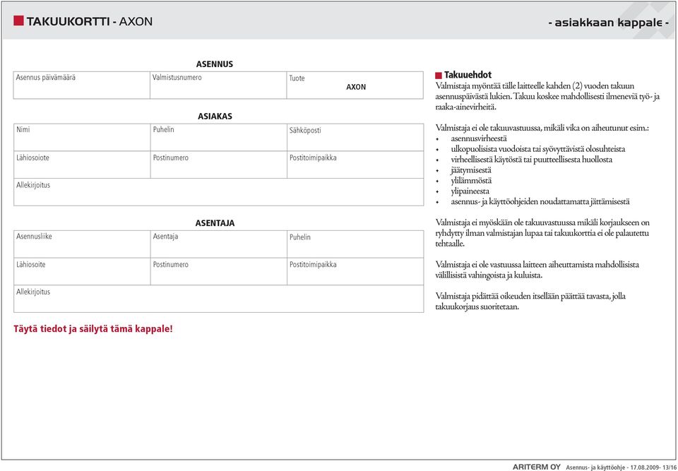 AXON Takuuehdot Valmistaja myöntää tälle laitteelle kahden (2) vuoden takuun asennuspäivästä lukien. Takuu koskee mahdollisesti ilmeneviä työ- ja raaka-ainevirheitä.