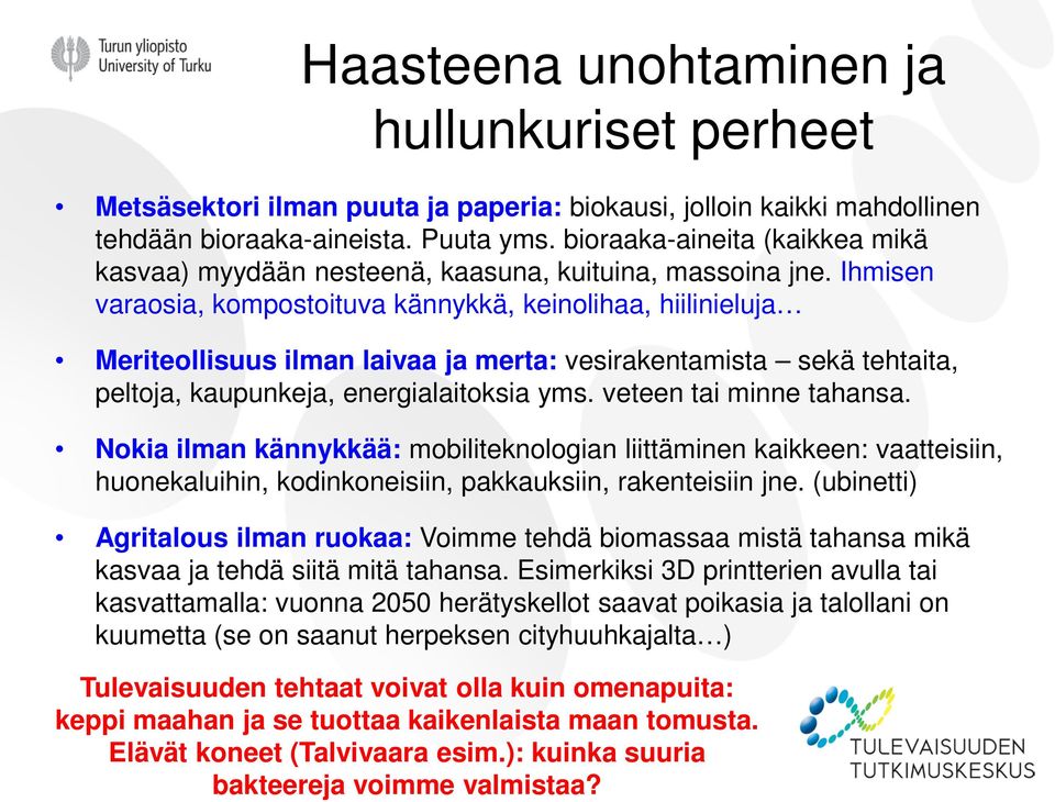 Ihmisen varaosia, kompostoituva kännykkä, keinolihaa, hiilinieluja Meriteollisuus ilman laivaa ja merta: vesirakentamista sekä tehtaita, peltoja, kaupunkeja, energialaitoksia yms.