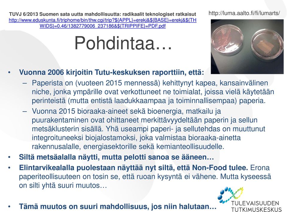 fi/fi/lumarts/ Pohdintaa Vuonna 2006 kirjoitin Tutu-keskuksen raporttiin, että: Paperista on (vuoteen 2015 mennessä) kehittynyt kapea, kansainvälinen niche, jonka ympärille ovat verkottuneet ne