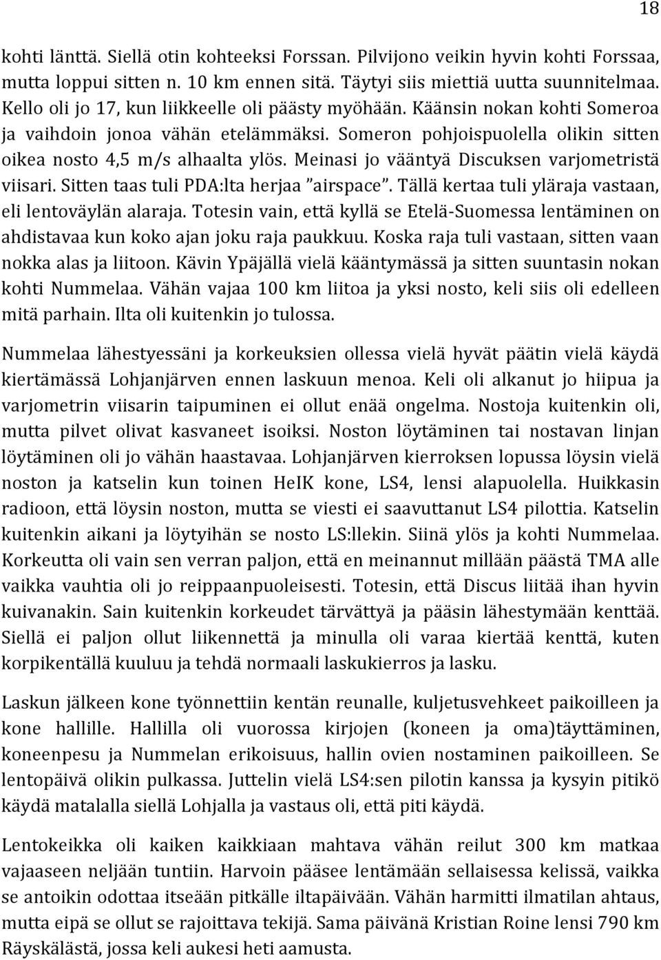 Meinasi jo vääntyä Discuksen varjometristä viisari. Sitten taas tuli PDA:lta herjaa airspace. Tällä kertaa tuli yläraja vastaan, eli lentoväylän alaraja.