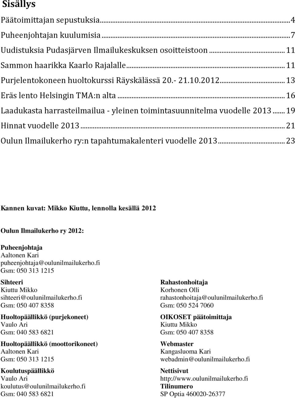 .. 19 Hinnat vuodelle 2013... 21 Oulun Ilmailukerho ry:n tapahtumakalenteri vuodelle 2013.