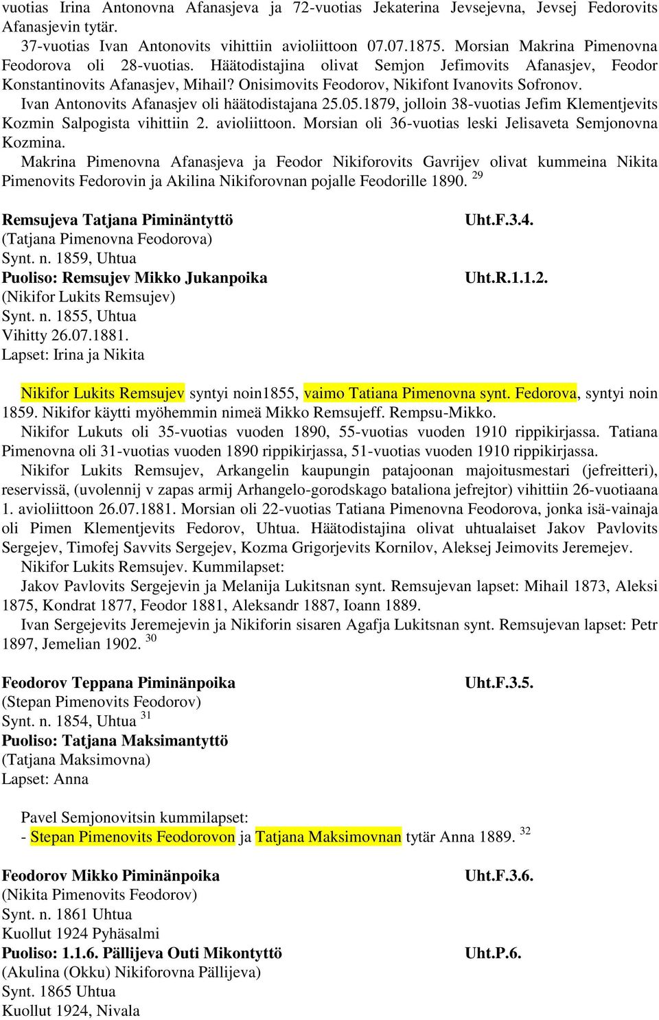 Ivan Antonovits Afanasjev oli häätodistajana 25.05.1879, jolloin 38-vuotias Jefim Klementjevits Kozmin Salpogista vihittiin 2. avioliittoon. Morsian oli 36-vuotias leski Jelisaveta Semjonovna Kozmina.