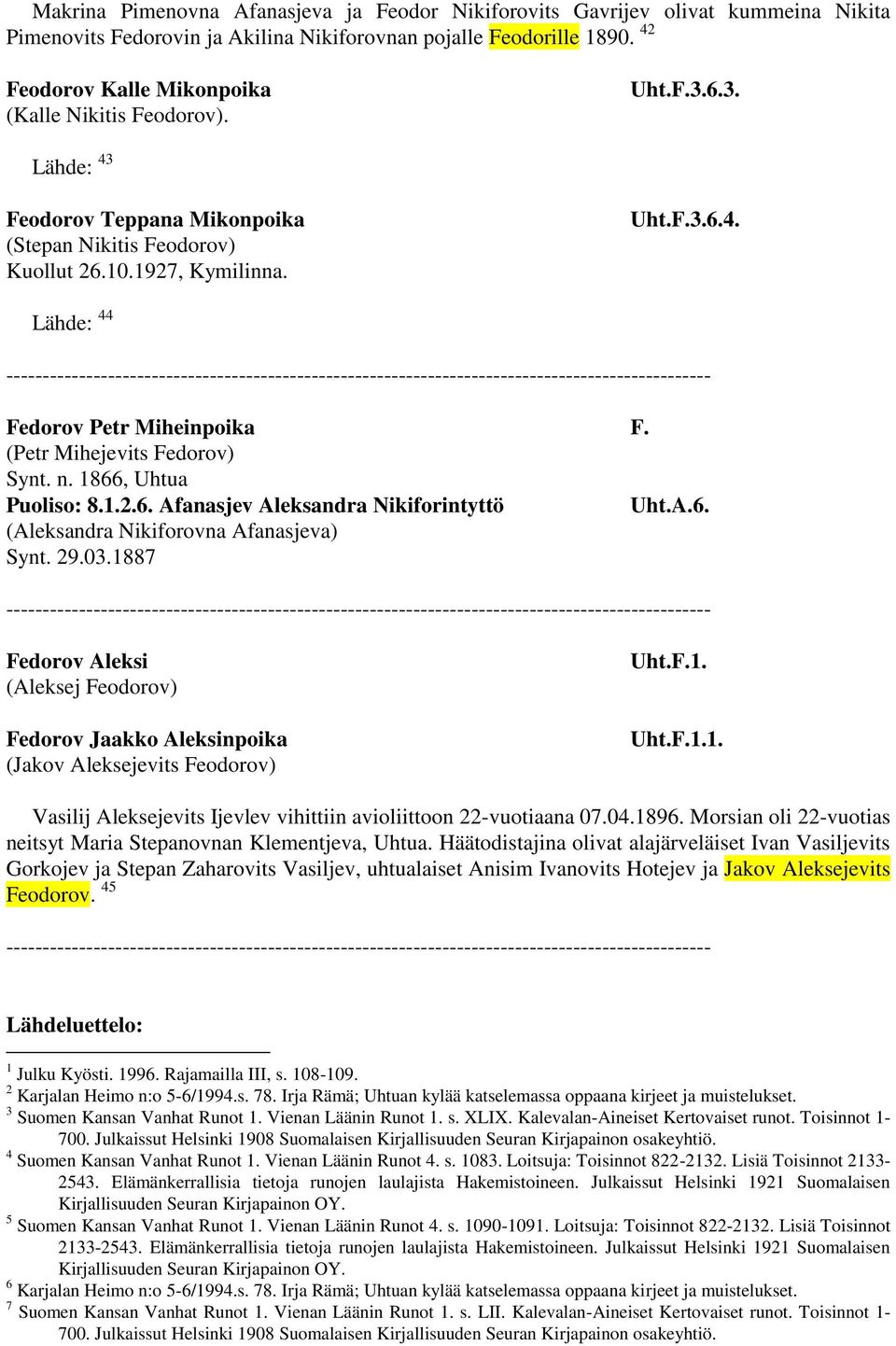 (Petr Mihejevits Fedorov) Synt. n. 1866, Uhtua Puoliso: 8.1.2.6. Afanasjev Aleksandra Nikiforintyttö Uht.A.6. (Aleksandra Nikiforovna Afanasjeva) Synt. 29.03.