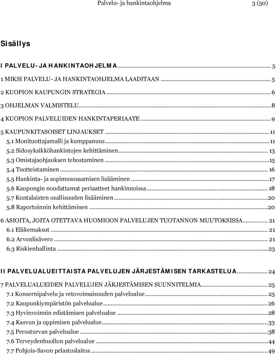 3 Omistajaohjauksen tehostaminen...15 5.4 Tuotteistaminen... 16 5.5 Hankinta- ja sopimusosaamisen lisääminen... 17 5.6 Kaupungin noudattamat periaatteet hankinnoissa... 18 5.