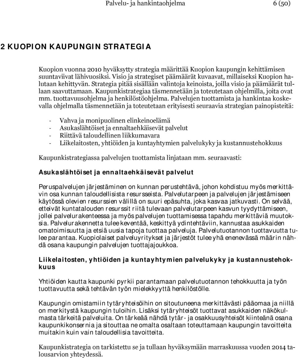 Kaupunkistrategiaa täsmennetään ja toteutetaan ohjelmilla, joita ovat mm. tuottavuusohjelma ja henkilöstöohjelma.