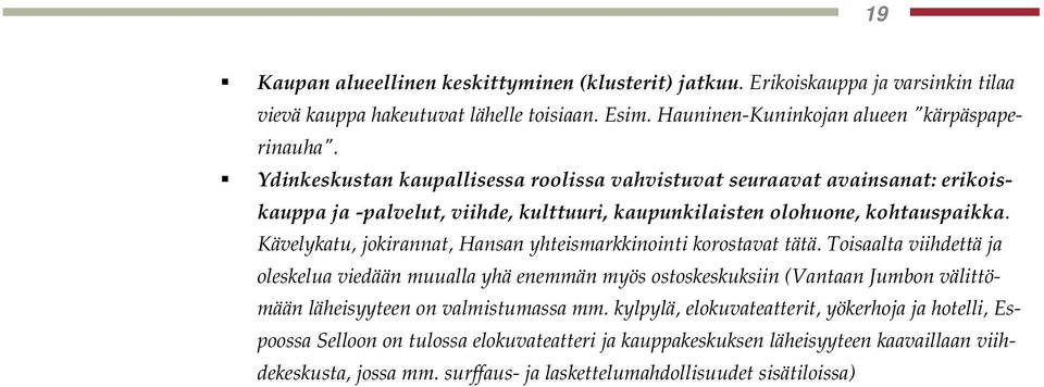 Kävelykatu, jokirannat, Hansan yhteismarkkinointi korostavat tätä.