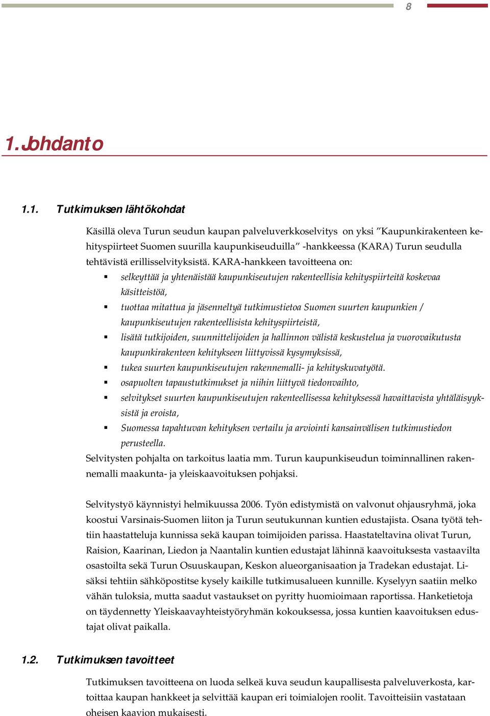 kaupunkien / kaupunkiseutujen rakenteellisista kehityspiirteistä, lisätä tutkijoiden, suunnittelijoiden ja hallinnon välistä keskustelua ja vuorovaikutusta kaupunkirakenteen kehitykseen liittyvissä