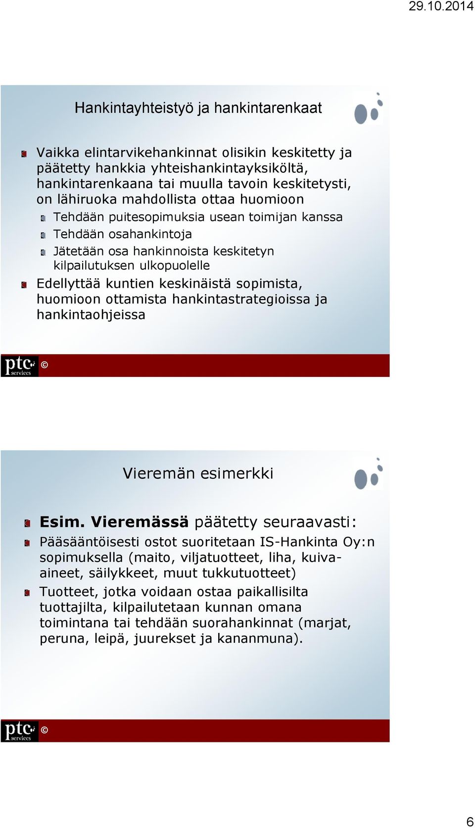 sopimista, huomioon ottamista hankintastrategioissa ja hankintaohjeissa Vieremän esimerkki Esim.