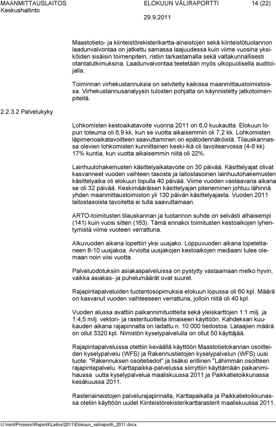 ristiin tarkastamalla sekä valtakunnallisesti otantatutkimuksina. Laadunvalvontaa teetetään myös ulkopuolisella auditoijalla.