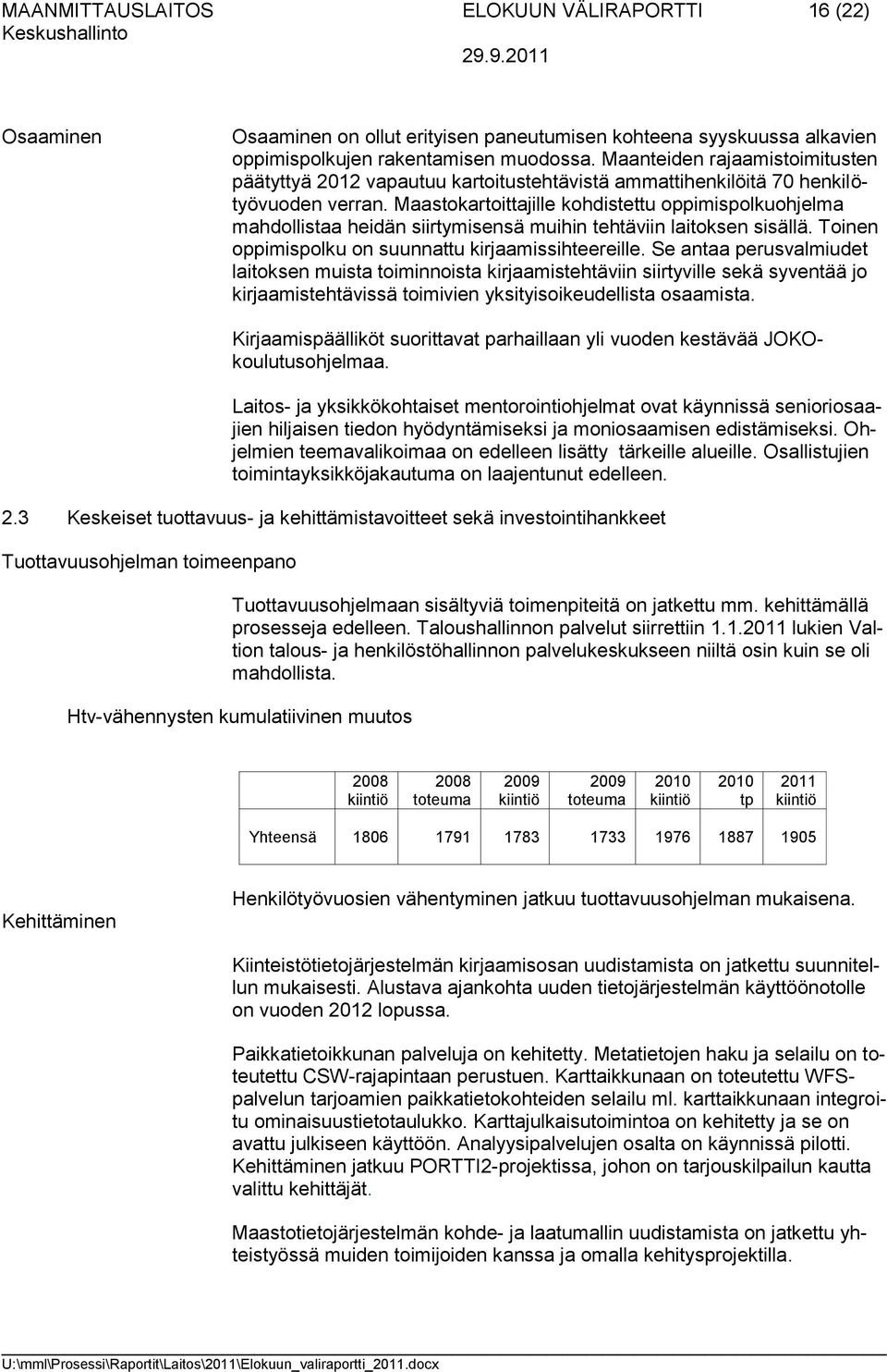 Maastokartoittajille kohdistettu oppimispolkuohjelma mahdollistaa heidän siirtymisensä muihin tehtäviin laitoksen sisällä. Toinen oppimispolku on suunnattu kirjaamissihteereille.