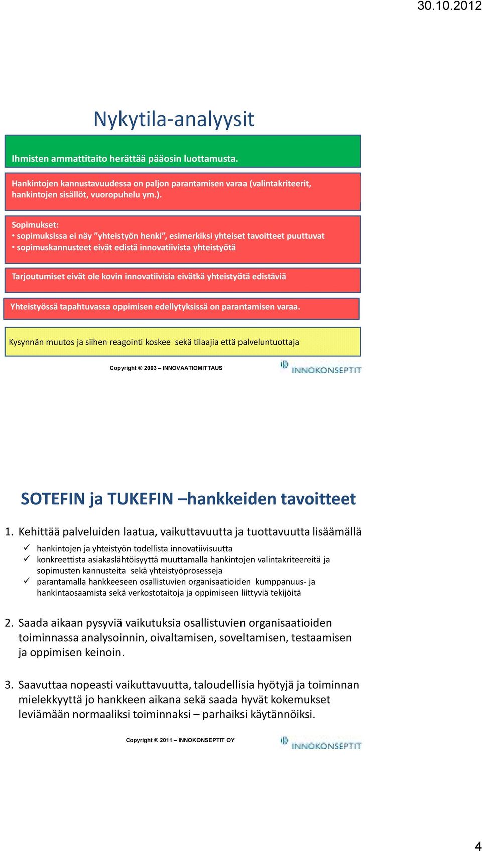 eivätkä yhteistyötä edistäviä Yhteistyössä tapahtuvassa oppimisen edellytyksissä on parantamisen varaa.