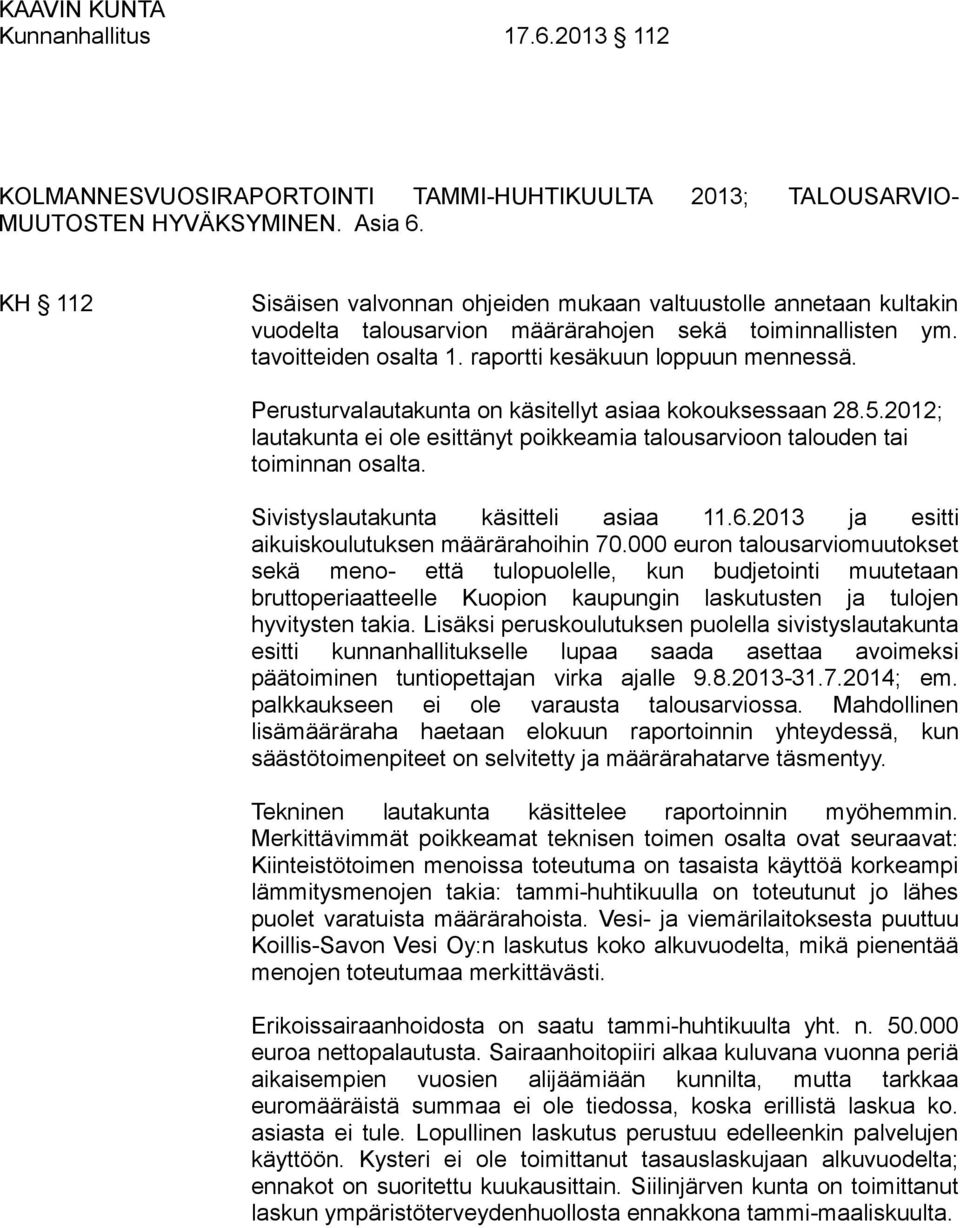 Perusturvalautakunta on käsitellyt asiaa kokouksessaan 28.5.2012; lautakunta ei ole esittänyt poikkeamia talousarvioon talouden tai toiminnan osalta. Sivistyslautakunta käsitteli asiaa 11.6.