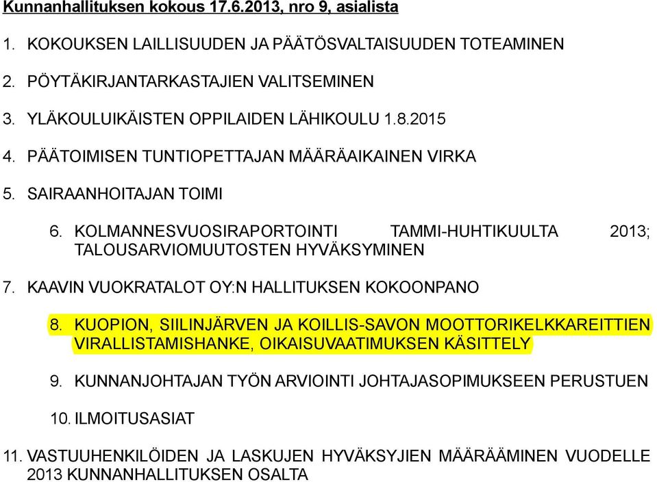 KOLMANNESVUOSIRAPORTOINTI TAMMI-HUHTIKUULTA 2013; TALOUSARVIOMUUTOSTEN HYVÄKSYMINEN 7. KAAVIN VUOKRATALOT OY:N HALLITUKSEN KOKOONPANO 8.