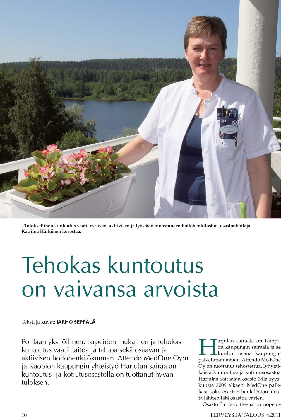 hoitohenkilökunnan. Attendo MedOne Oy:n ja Kuopion kaupungin yhteistyö Harjulan sairaalan kuntoutus- ja kotiutusosastolla on tuottanut hyvän tuloksen.