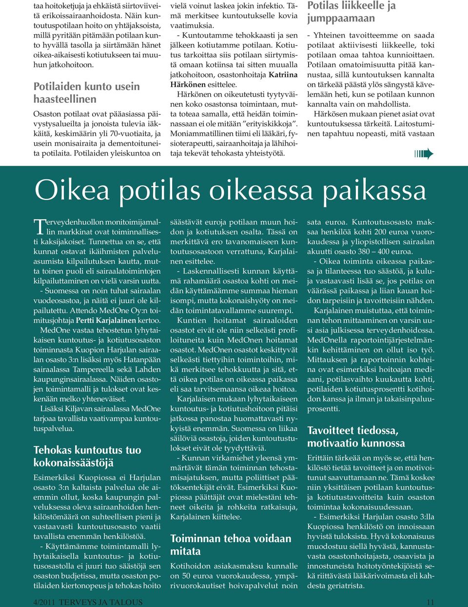 Potilaiden kunto usein haasteellinen Osaston potilaat ovat pääasiassa päivystysalueilta ja jonoista tulevia iäkkäitä, keskimäärin yli 70-vuotiaita, ja usein monisairaita ja dementoituneita potilaita.