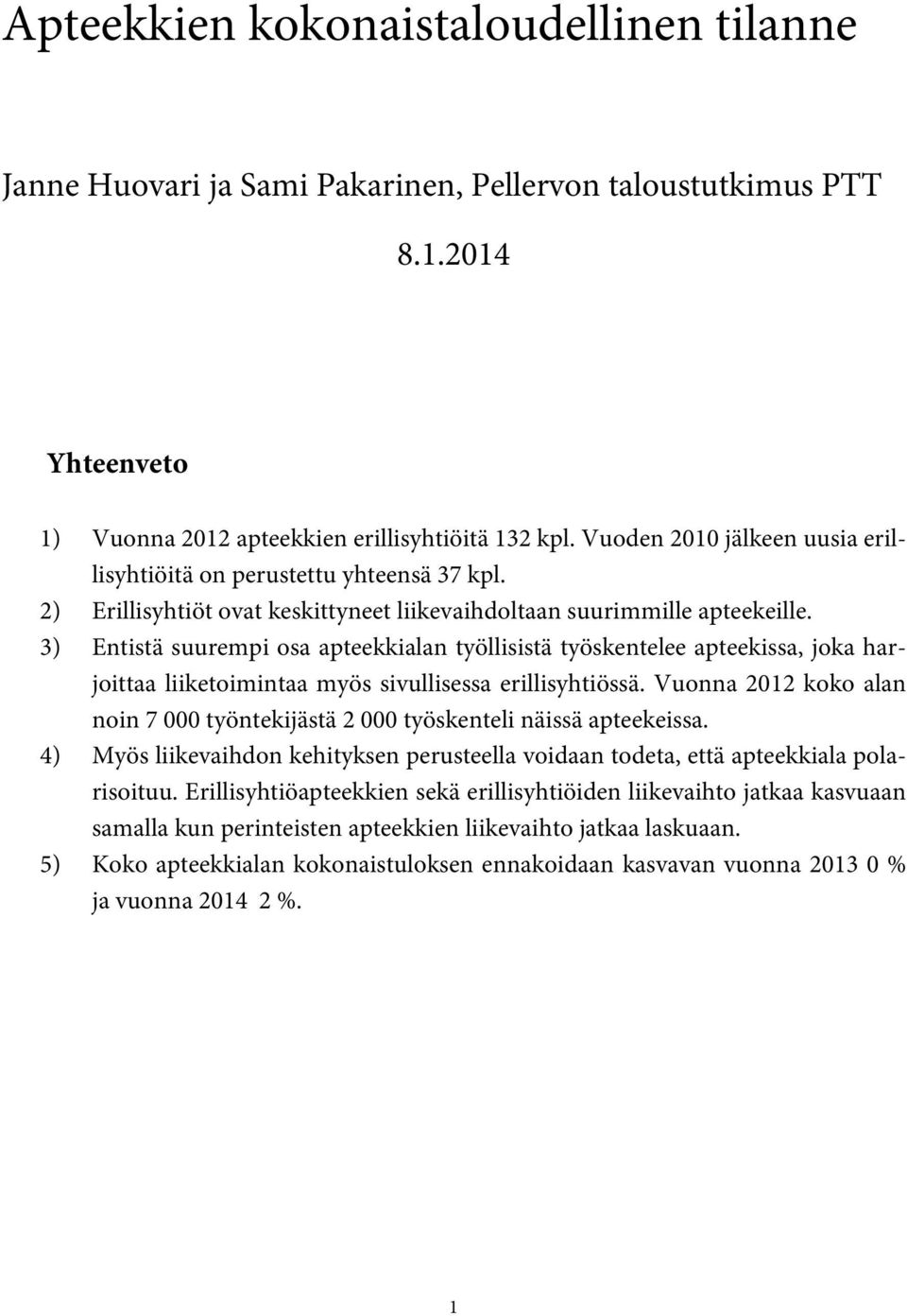 3) Entistä suurempi osa apteekkialan työllisistä työskentelee apteekissa, joka harjoittaa liiketoimintaa myös sivullisessa erillisyhtiössä.