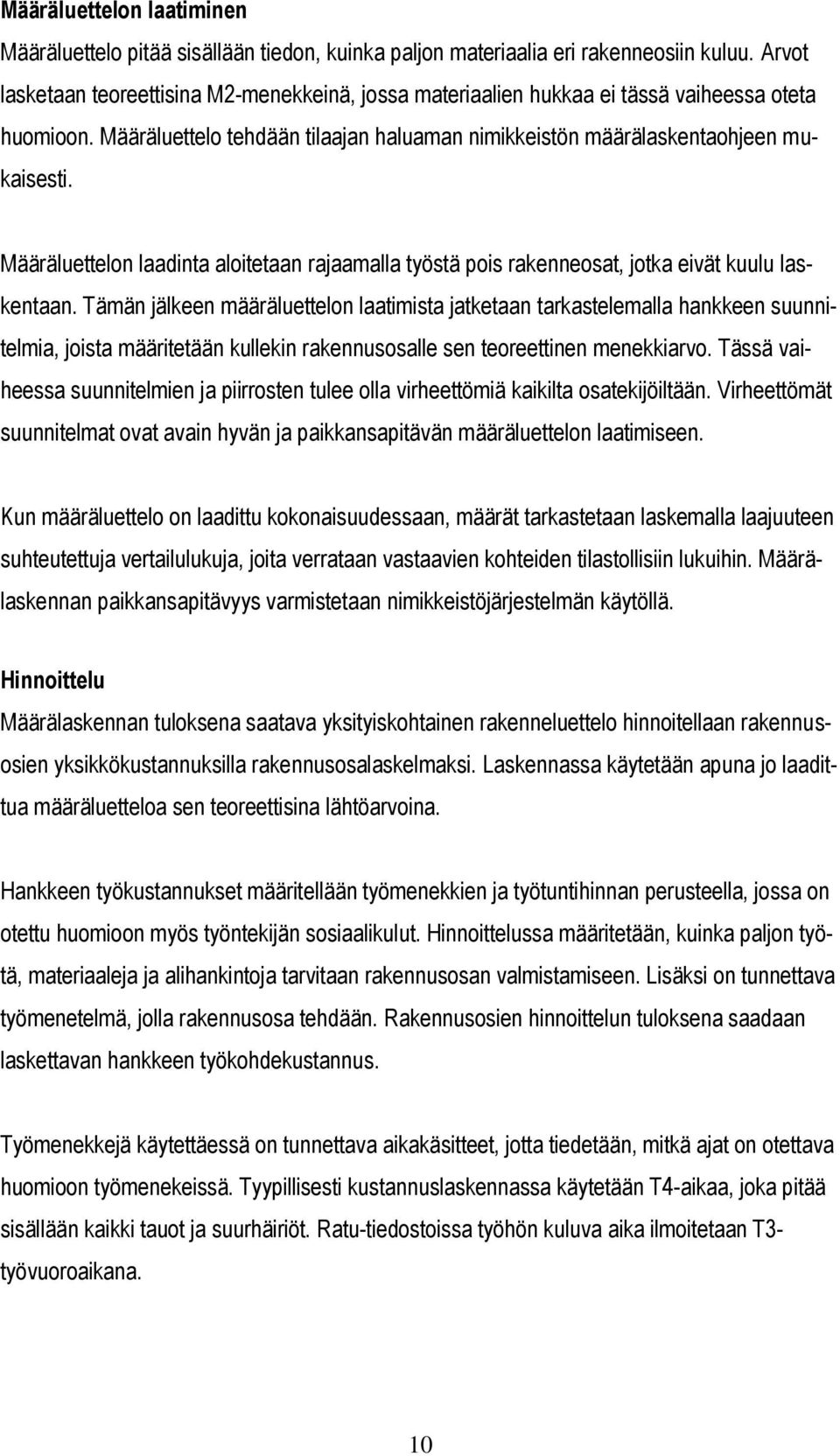 Määräluettelon laadinta aloitetaan rajaamalla työstä pois rakenneosat, jotka eivät kuulu laskentaan.