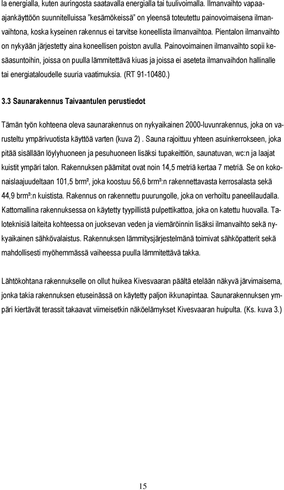 Pientalon ilmanvaihto on nykyään järjestetty aina koneellisen poiston avulla.