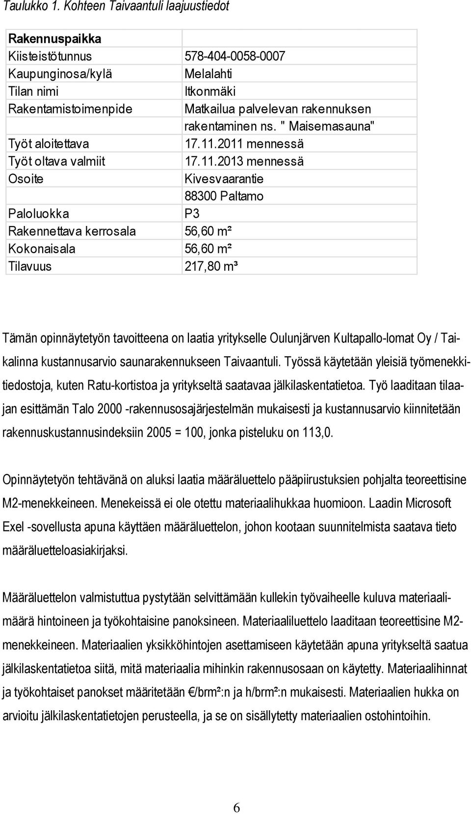 Kokonaisala Tilavuus 578-404-0058-0007 Melalahti Itkonmäki Matkailua palvelevan rakennuksen rakentaminen ns. " Maisemasauna" 17.11.
