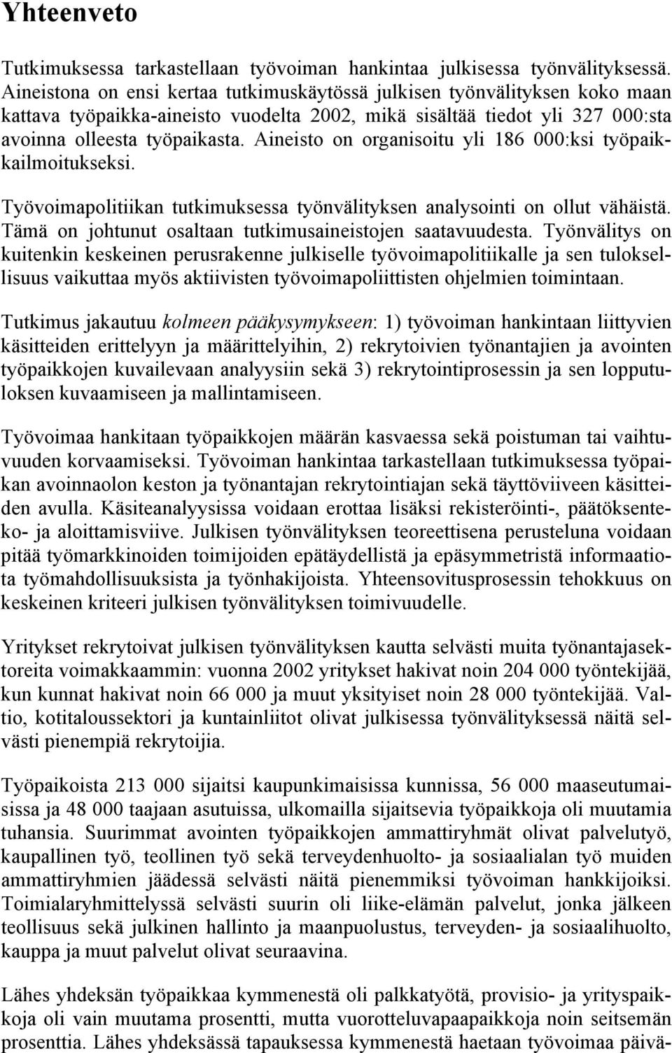 Aineisto on organisoitu yli 186 000:ksi työpaikkailmoitukseksi. Työvoimapolitiikan tutkimuksessa työnvälityksen analysointi on ollut vähäistä.