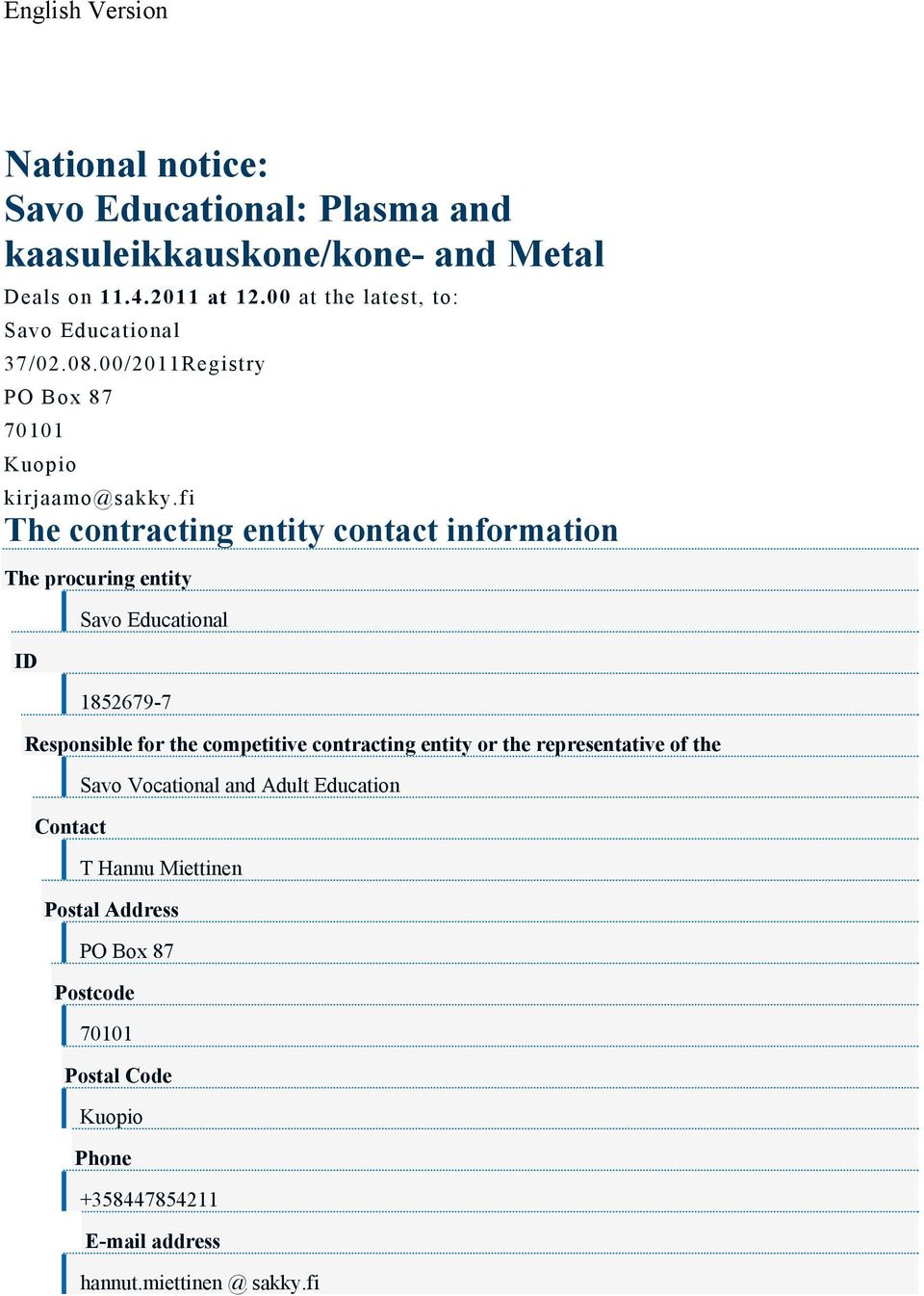 00/2011Registry PO Box 87 The contracting entity contact information The procuring entity ID Savo Educational 1852679-7 Responsible