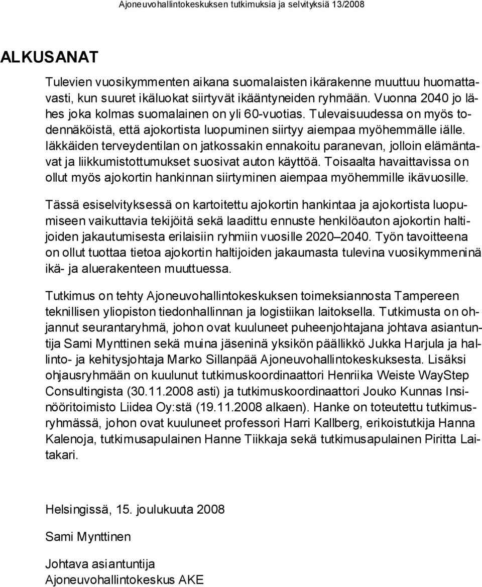 Iäkkäiden terveydentilan on jatkossakin ennakoitu paranevan, jolloin elämäntavat ja liikkumistottumukset suosivat auton käyttöä.